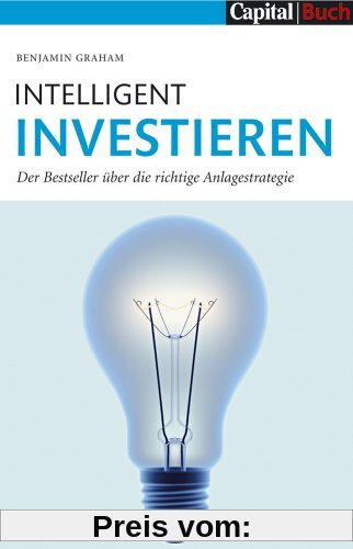 Intelligent Investieren: Der Bestseller über die richtige Anlagstrategie: Der Bestseller über die richtige Anlagestrategie